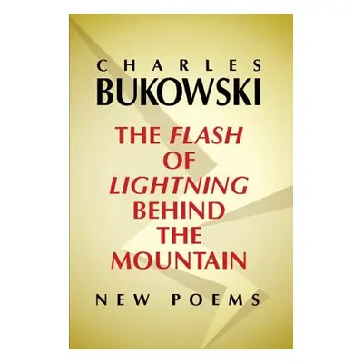 "The Flash of Lightning Behind the Mountain: New Poems" - "" ("Bukowski Charles")(Paperback)