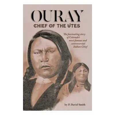 "Ouray: Chief of the Utes" - "" ("Smith P. David")(Paperback)