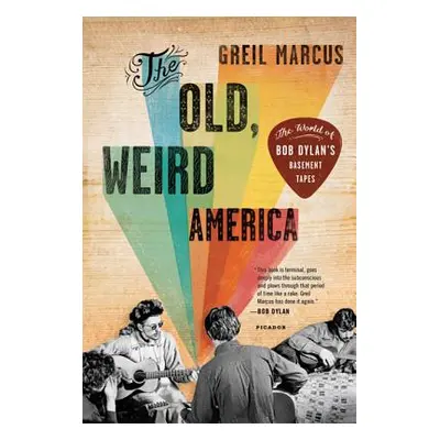 "The Old, Weird America: The World of Bob Dylan's Basement Tapes" - "" ("Marcus Greil")(Paperbac