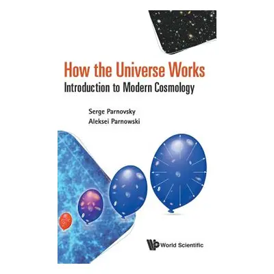 "How the Universe Works: Introduction to Modern Cosmology" - "" ("Parnovsky Serge L.")(Pevná vaz