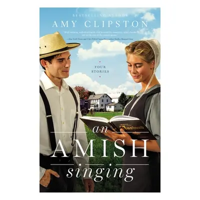 "An Amish Singing: Four Stories" - "" ("Clipston Amy")(Paperback)