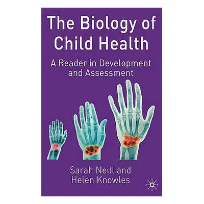 "The Biology of Child Health: A Reader in Development and Assessment" - "" ("Neill Sarah")(Paper