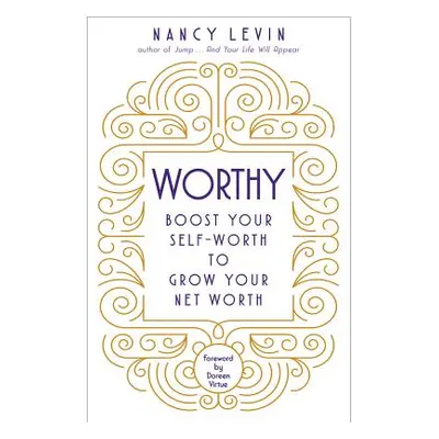 "Worthy: Boost Your Self-Worth to Grow Your Net Worth" - "" ("Levin Nancy")(Paperback)