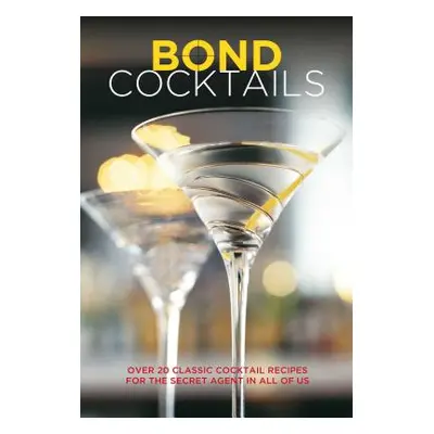 "Bond Cocktails: Over 20 Classic Cocktail Recipes for the Secret Agent in All of Us" - "" ("Bebo