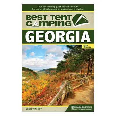 "Best Tent Camping: Georgia: Your Car-Camping Guide to Scenic Beauty, the Sounds of Nature, and 