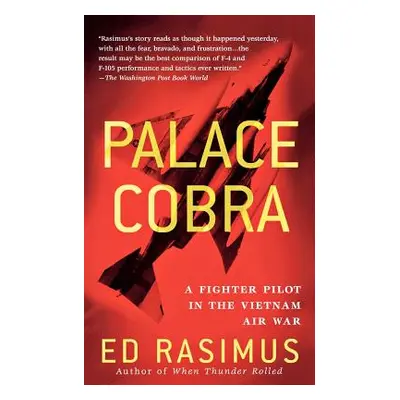 "Palace Cobra: A Fighter Pilot in the Vietnam Air War" - "" ("Rasimus Ed")(Paperback)