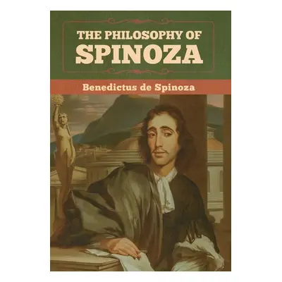 "The Philosophy of Spinoza" - "" ("De Spinoza Benedictus")(Pevná vazba)