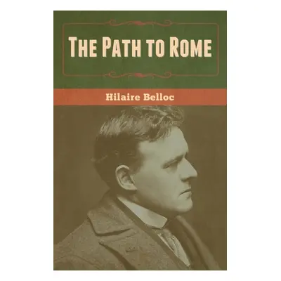 "The Path to Rome" - "" ("Belloc Hilaire")(Paperback)