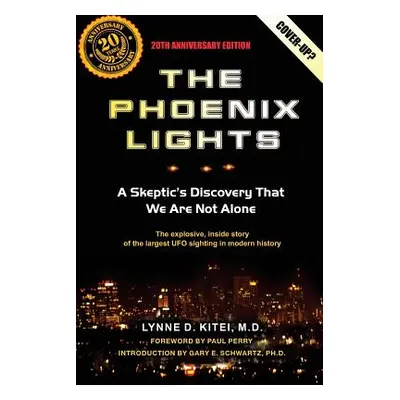 "The Phoenix Lights: A Skeptics Discovery That We Are Not Alone" - "" ("Schwartz Ph. D. Gary E."