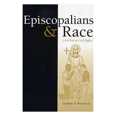 "Episcopalians and Race: Civil War to Civil Rights" - "" ("Shattuck Gardiner H.")(Paperback)