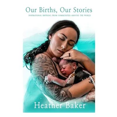 "Our Births, Our Stories" - "" ("Baker Heather")(Paperback)