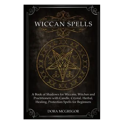 "Wiccan Spells: A Book of Shadows for Wiccans, Witches and Practitioners with Candle, Crystal, H