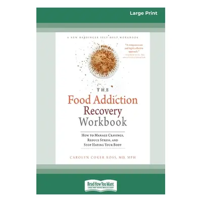 "Food Addiction Recovery Workbook: How to Manage Cravings, Reduce Stress, and Stop Hating Your B