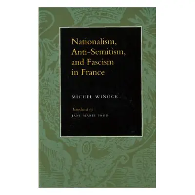 "Nationalism, Antisemitism, and Fascism in France" - "" ("Winock Michel")(Paperback)