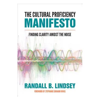 "The Cultural Proficiency Manifesto: Finding Clarity Amidst the Noise" - "" ("Lindsey Randall B.