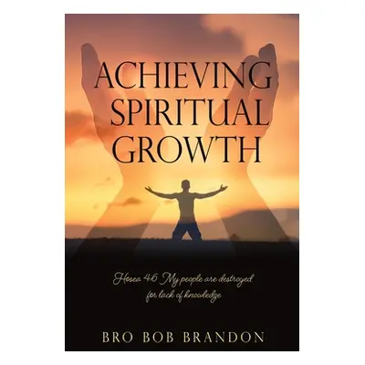 "Achieving Spiritual Growth" - "" ("Brandon Bro Bob")(Paperback)