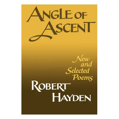 "Angle of Ascent: New and Selected Poems" - "" ("Hayden Robert Earl")(Paperback)