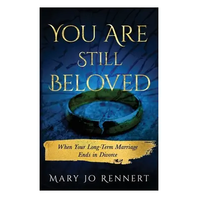 "You Are Still Beloved: When Your Long-Term Marriage Ends in Divorce" - "" ("Rennert Mary Jo")(P