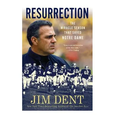 "Resurrection: The Miracle Season That Saved Notre Dame" - "" ("Dent Jim")(Paperback)