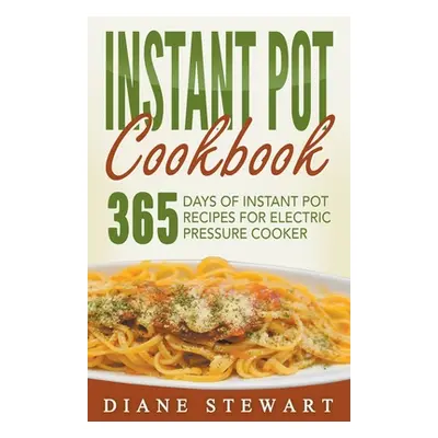 "Instant Pot Cookbook: 365 Days Of Instant Pot Recipes For Electric Pressure Cooker" - "" ("Stew