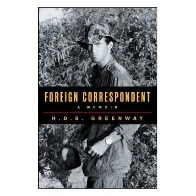 "Foreign Correspondent: A Memoir" - "" ("Greenway H. D. S.")(Paperback)