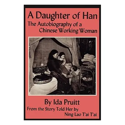 "A Daughter of Han: The Autobiography of a Chinese Working Woman" - "" ("Pruitt Ida")(Paperback)