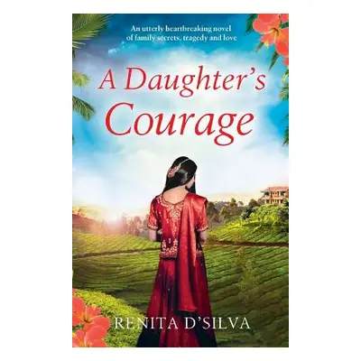 "A Daughter's Courage: An utterly heartbreaking novel of family secrets, tragedy and love" - "" 