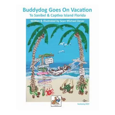 "Buddydog Goes On Vacation to Sanibel & Captiva Islands Florida" - "" ("Dever Sean M.")(Paperbac