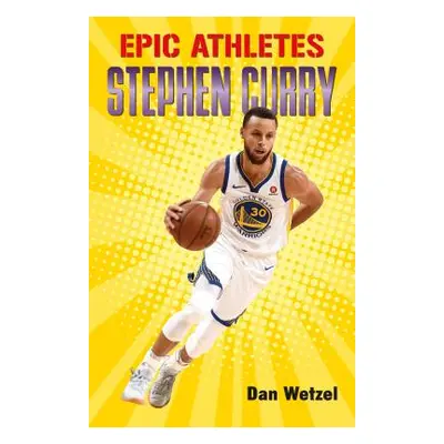 "Epic Athletes: Stephen Curry" - "" ("Wetzel Dan")(Pevná vazba)