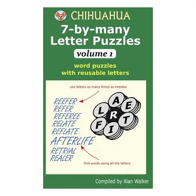 "Chihuahua 7-by-many Letter Puzzles Volume 1: Word puzzles with reusable letters" - "" ("Walker 