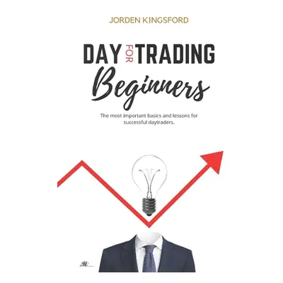 "Daytrading for beginners: The most important basics and lessons for successful daytraders." - "