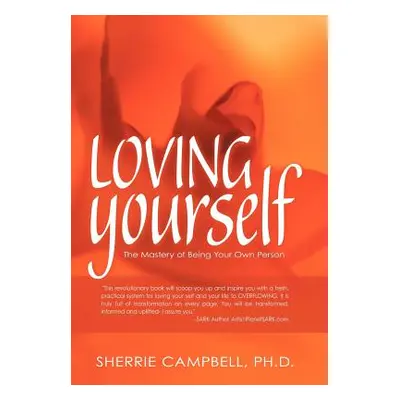 "Loving Yourself: The Mastery of Being Your Own Person" - "" ("Campbell Ph. D. Sherrie")(Pevná v