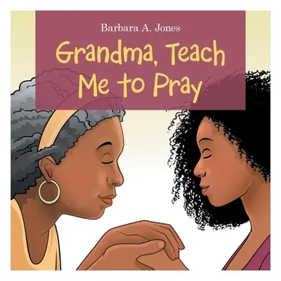 "Grandma, Teach Me to Pray" - "" ("Jones Barbara A.")(Paperback)