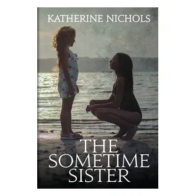 "The Sometime Sister" - "" ("Nichols Katherine")(Paperback)