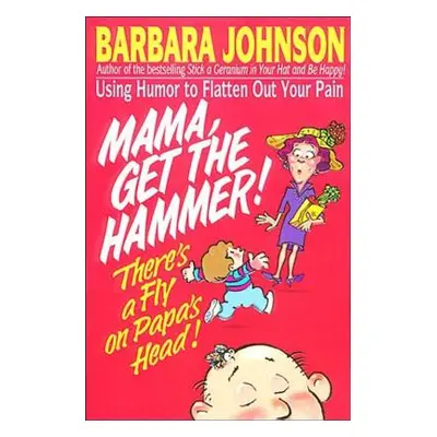 "Mama Get the Hammer! There's a Fly on Papa's Head!" - "" ("Johnson Barbara")(Paperback)