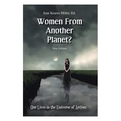 "Women From Another Planet?: Our Lives in the Universe of Autism" - "" ("Miller Jean Kearns")(Pa