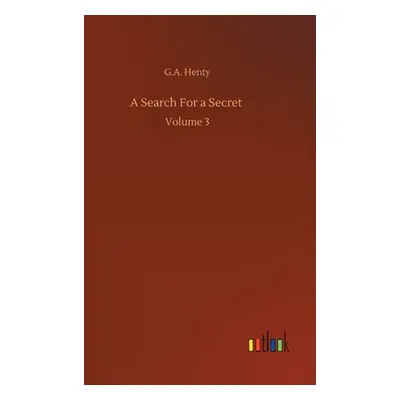 "A Search For a Secret: Volume 3" - "" ("Henty G. a.")(Pevná vazba)