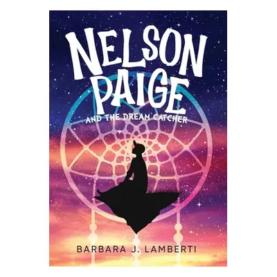 "Nelson Paige and the Dream Catcher" - "" ("Lamberti Barbara J.")(Pevná vazba)