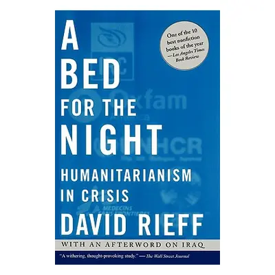 "A Bed for the Night: Humanitarianism in Crisis" - "" ("Rieff David")(Paperback)