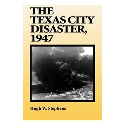 "The Texas City Disaster, 1947" - "" ("Stephens Hugh W.")(Paperback)