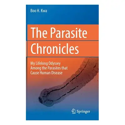 "The Parasite Chronicles: My Lifelong Odyssey Among the Parasites That Cause Human Disease" - ""