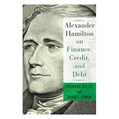 "Alexander Hamilton on Finance, Credit, and Debt" - "" ("Cowen David")(Pevná vazba)