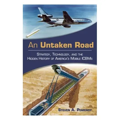 "An Untaken Road: Strategy, Technology, and the Hidden History of America's Mobile ICBMs" - "" (