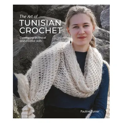 "Art of Tunisian Crochet: Developing Technical and Creative Skills" - "" ("Turner Pauline")(Pevn