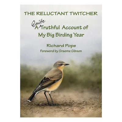 "The Reluctant Twitcher: A Quite Truthful Account of My Big Birding Year" - "" ("Pope Richard")(