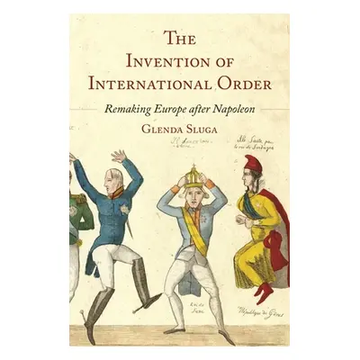 "The Invention of International Order: Remaking Europe After Napoleon" - "" ("Sluga Glenda")(Pev