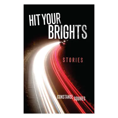 "Hit Your Brights: Stories" - "" ("Squires Constance")(Paperback)