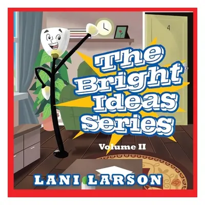 "The Bright Ideas Series: Volume II" - "" ("Larson Lani")(Pevná vazba)