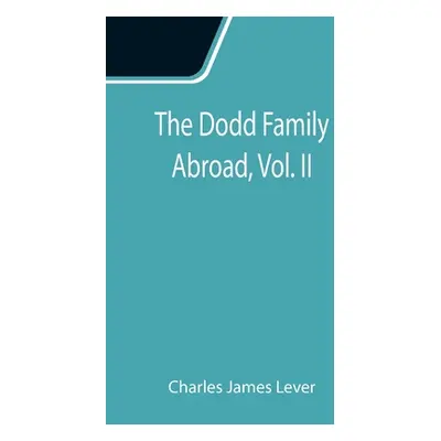 "The Dodd Family Abroad, Vol. II" - "" ("James Lever Charles")(Paperback)