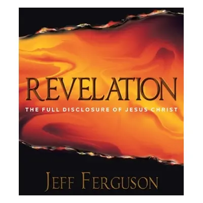 "Revelation: The Full Disclosure of Jesus Christ" - "" ("Ferguson Jeff")(Paperback)